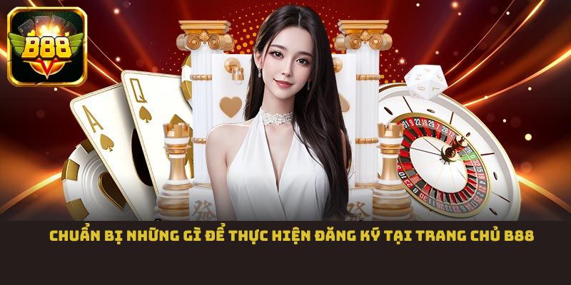 Chuẩn bị những gì để thực hiện đăng ký tại trang chủ